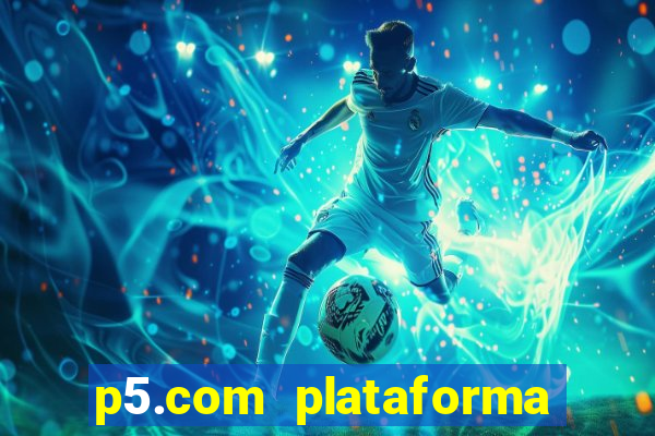 p5.com plataforma de jogos